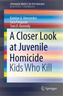 A Closer Look at Juvenile Homicide di Sara Ferguson, Katelyn A. Hernandez, Tom D. Kennedy edito da Springer International Publishing