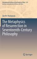 The Metaphysics of Resurrection in Seventeenth-Century Philosophy di Jon W. Thompson edito da Springer International Publishing