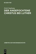 Der angefochtene Christus bei Luther di Erich Vogelsang edito da De Gruyter