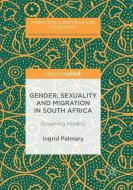 Gender, Sexuality and Migration in South Africa di Ingrid Palmary edito da Springer International Publishing