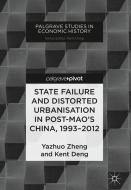 State Failure and Distorted Urbanisation in Post-Mao's China, 1993-2012 di Yazhuo Zheng, Kent Deng edito da Springer-Verlag GmbH