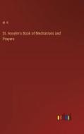 St. Anselm's Book of Meditations and Prayers di M. R. edito da Outlook Verlag