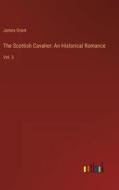 The Scottish Cavalier: An Historical Romance di James Grant edito da Outlook Verlag