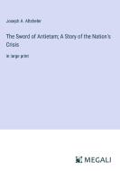 The Sword of Antietam; A Story of the Nation's Crisis di Joseph A. Altsheler edito da Megali Verlag