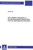 Die C-Waffen-Diskussion in der Bundesrepublik Deutschland und ihre internationale Dimension di Xuewu Gu edito da Lang, Peter GmbH