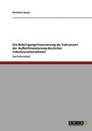 Die Beteiligungsfinanzierung als Instrument der Außenfinanzierung deutscher Industrieunternehmen di Christian Bauer edito da GRIN Publishing