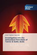 Investigation into the Antioxidant Potentials of Tannic & Gallic Acids di Jimoh Tajudeen Ogundare edito da SPS