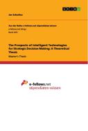 The Prospects of Intelligent Technologies for Strategic Decision Making: A Theoretical Thesis di Jan Schurkus edito da GRIN Verlag