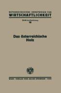 Das Osterreichische Holz: Gesamtbericht Des Okw-Arbeitsausschusses Forst- Und Holzwirtschaft di Na Streeruwitz edito da Springer