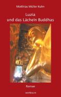 Luzia und das Lächeln Buddhas di Matthias Müller Kuhn edito da Books on Demand