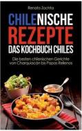 Chilenische Rezepte - Das Kochbuch Chiles di Renato Zochta edito da Books On Demand