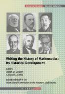 Writing the History of Mathematics: Its Historical Development di Joseph Warren Dauben edito da Birkhäuser Basel