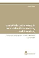 Landschaftsveränderung in der sozialen Wahrnehmung und Bewertung di Patricia Felber edito da Südwestdeutscher Verlag für Hochschulschriften AG  Co. KG