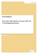 Executive Information Systems (EIS) als Controlling-Instrument di Ulrich Weißmann edito da Diplom.de