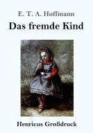 Das fremde Kind (Großdruck) di E. T. A. Hoffmann edito da Henricus