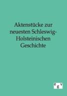 Aktenstücke zur neuesten Schleswig-Holsteinischen Geschichte di Ohne Autor edito da TP Verone Publishing