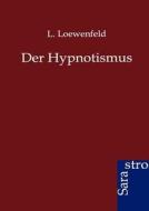 Der Hypnotismus di L. Loewenfeld edito da Sarastro GmbH