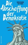 Die Abschaffung der Demokratie di Wolfgang Bittner edito da Westend