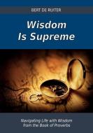 Wisdom Is Supreme di Bert De Ruiter edito da VTR Publications