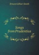 Songs From Prudentius di Ernest Gilliat-Smith edito da Book On Demand Ltd.