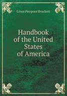 Handbook Of The United States Of America di L P Brockett edito da Book On Demand Ltd.