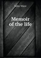 Memoir Of The Life di John Ware edito da Book On Demand Ltd.