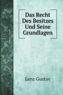 Das Recht Des Besitzes Und Seine Grundlagen di Lenz Gustav edito da Book on Demand Ltd.