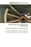 Early Modern Romania di Frederic P Miller, Agnes F Vandome, John McBrewster edito da Alphascript Publishing
