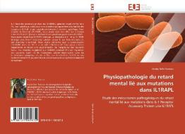 Physiopathologie du retard mental lié aux mutations dans IL1RAPL di Nadia Bahi-Buisson edito da Editions universitaires europeennes EUE