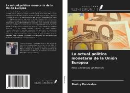 La actual política monetaria de la Unión Europea di Dmitry Kondratov edito da Ediciones Nuestro Conocimiento
