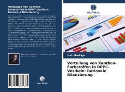 Verteilung von Xanthen-Farbstoffen in DPPC-Vesikeln: Rationale Bilanzierung di Italo Rodrigo edito da Verlag Unser Wissen