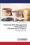 Financial Risk Management Instruments in Infrastructure Projects di Amolo Elvis Juma Amolo edito da LAP LAMBERT Academic Publishing