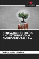 RENEWABLE ENERGIES AND INTERNATIONAL ENVIRONMENTAL LAW di Gabriel Ajabu Mastaki edito da Our Knowledge Publishing
