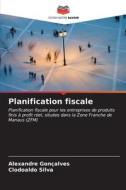 Planification fiscale di Alexandre Gonçalves, Clodoaldo Silva edito da Editions Notre Savoir