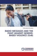 RADIO MESSAGES AND THE FIGHT AGAINST GENDER-BASED VIOLENCE (GvB) di Tarlumun Iorlumun edito da LAP LAMBERT Academic Publishing