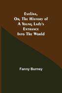 Evelina, Or, the History of a Young Lady's Entrance into the World di Fanny Burney edito da Alpha Editions