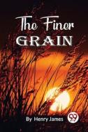 The Finer Grain di Henry James edito da DOUBLE 9 BOOKSLLP