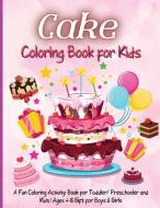 CAKE COLORING BOOK FOR KIDS: 100 PAGES W di RHEA STOKES edito da LIGHTNING SOURCE UK LTD