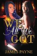 We All We Got... di James Payne edito da BOOXAI