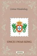 Once I Was King di Corinne Wandenburg edito da INFAROM