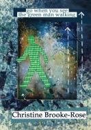 Go When You See the Green Man Walking di Christine Brooke-Rose edito da LIGHTNING SOURCE INC