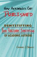 How Academics Get Published di Charles James Bewlay edito da Lightbooks