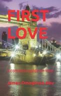FIRST LOVE di Abu James Omoghosa Abu edito da Independently Published