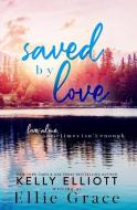 Saved by Love di Ellie Grace, Kelly Elliott edito da LIGHTNING SOURCE INC