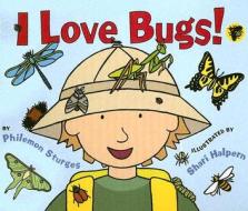 I Love Bugs! di Philemon Sturges edito da HARPERCOLLINS