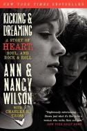 Kicking & Dreaming di Ann Wilson, Nancy Wilson, Charles R. Cross edito da HarperCollins Publishers Inc