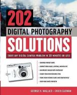 202 Digital Photography Solutions: Solve Any Digital Camera Problem in Ten Minutes or Less di George Wallace, Chuck Gloman edito da MCGRAW HILL BOOK CO