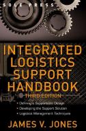 Integrated Logistics Support Handbook di James V. Jones edito da McGraw-Hill Education - Europe