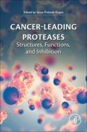 Cancer-Leading Proteases: Structures, Functions, and Inhibition di Satya Prakash Gupta edito da ACADEMIC PR INC