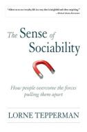 The Sense of Socialbility: How People Overcome the Forces Pulling Them Apart di Lorne Tepperman edito da OXFORD UNIV PR